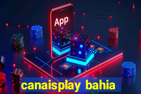 canaisplay bahia